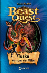 Title: Beast Quest (Band 17) - Tusko, Herrscher der Wälder: Mitreißendes Abenteuerkinderbuch ab 8 Jahre, Author: Adam Blade
