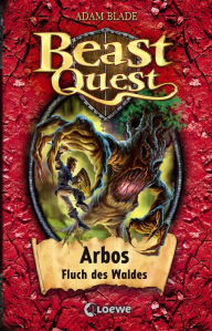Title: Beast Quest (Band 35) - Arbos, Fluch des Waldes: Mitreißendes Abenteuerbuch ab 8 Jahre, Author: Adam Blade
