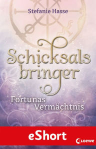 Title: Schicksalsbringer - Fortunas Vermächtnis: Das eShort, Author: Stefanie Hasse