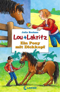 Title: Lou + Lakritz 1 - Ein Pony mit Dickkopf, Author: Julia Boehme