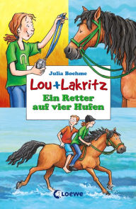 Title: Lou + Lakritz 4 - Ein Retter auf vier Hufen, Author: Julia Boehme