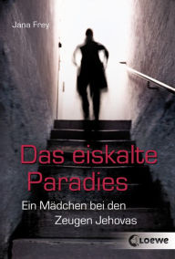 Title: Das eiskalte Paradies: Ein Mädchen bei den Zeugen Jehovas, Author: Jana Frey