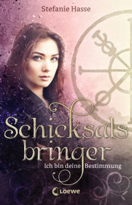 Title: Schicksalsbringer - Ich bin deine Bestimmung: Romantischer Fantasyroman ab 13 Jahre, Author: Stefanie Hasse