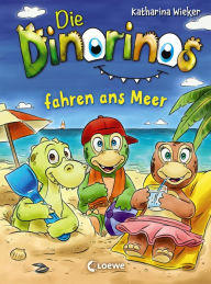 Title: Die Dinorinos fahren ans Meer (Band 4): Lustiges Kinderbüch mit Dinosauriern zum Vorlesen und ersten Selberlesen ab 7 Jahre, Author: Katharina Wieker