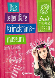 Title: Susis geniales Leben (Band 2) - Das legendäre Krimskrams-Museum: Humorvolle Kinderbuchreihe ab 11 Jahre, Author: Jamie Michalak
