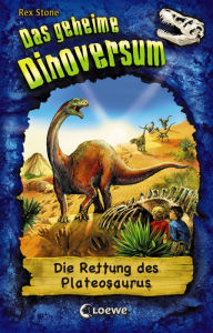 Title: Das geheime Dinoversum (Band 15) - Die Rettung des Plateosaurus, Author: Rex Stone