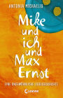 Mike und ich und Max Ernst: Eine ungewöhnliche Liebesgeschichte