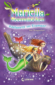 Title: Mariella Meermädchen - Wellenritt im Eismeer: Spannende Unterwasserabenteuer für Kinder ab 7 Jahre, Author: Sue Mongredien