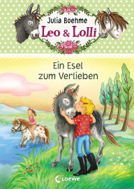 Title: Leo & Lolli (Band 2) - Ein Esel zum Verlieben: Süßes Kinderbuch voller toller Freundschaften für Kinder ab 7 Jahre, Author: Julia Boehme