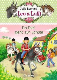 Title: Leo & Lolli (Band 3) - Ein Esel geht zur Schule: Süßes Kinderbuch voller toller Freundschaften für Kinder ab 7 Jahre, Author: Julia Boehme