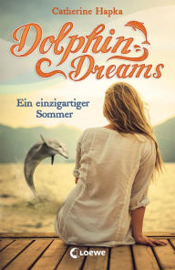 Title: Dolphin Dreams - Ein einzigartiger Sommer (Band 1), Author: Catherine Hapka