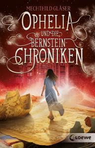 Title: Ophelia und die Bernsteinchroniken: Romantasy ab 12 Jahren, Author: Mechthild Gläser