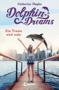 Title: Dolphin Dreams - Ein Traum wird wahr (Band 3), Author: Catherine Hapka