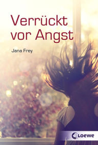 Title: Verrückt vor Angst, Author: Jana Frey