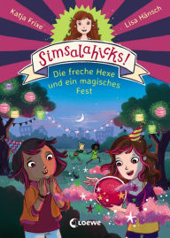 Title: Simsalahicks! (Band 3) - Die freche Hexe und ein magisches Fest: Lustiges Erstlesebuch über Magie und Freundschaft für Kinder ab 6 Jahre, Author: Katja Frixe