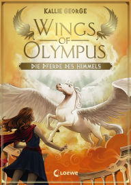 Title: Wings of Olympus (Band 1) - Die Pferde des Himmels: Magisches Pferdebuch für Mädchen und Jungen ab 11 Jahre, Author: Kallie George