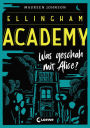 Ellingham Academy (Band 1) - Was geschah mit Alice?