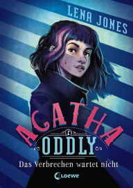 Title: Agatha Oddly (Band 1) - Das Verbrechen wartet nicht: Detektiv-Roman, Author: Lena Jones