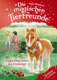 Title: Die magischen Tierfreunde - Pippa Pony rettet die Einhörner: ab 7 Jahre, Author: Daisy Meadows