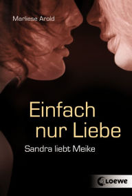 Title: Einfach nur Liebe: Sandra liebt Meike, Author: Marliese Arold