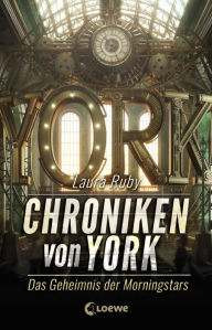Title: Chroniken von York (Band 2) - Das Geheimnis der Morningstars, Author: Laura Ruby
