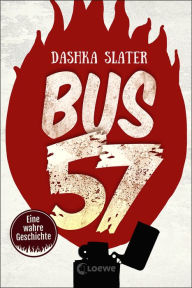 Title: Bus 57: Eine wahre Geschichte, Author: Dashka Slater