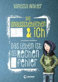 Title: Die Unausstehlichen & ich (Band 1) - Das Leben ist ein Rechenfehler, Author: Vanessa Walder