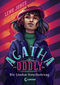 Title: Agatha Oddly (Band 2) - Die London-Verschwörung: Detektiv-Roman, Author: Lena Jones