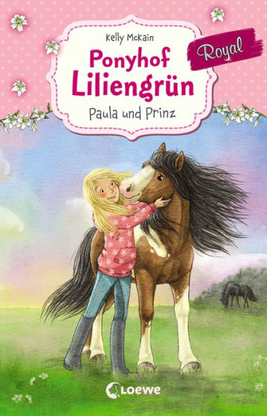 Ponyhof Liliengrün Royal (Band 2) - Paula und Prinz: Für Mädchen ab 7 Jahre