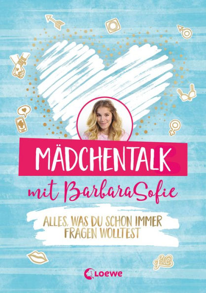 Mädchentalk mit BarbaraSofie: Alles, was du schon immer fragen wolltest