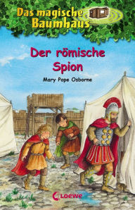 Title: Das magische Baumhaus (Band 56) - Der römische Spion: Kinderbuch für Mädchen und Jungen ab 8 Jahre, Author: Mary Pope Osborne