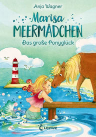 Title: Marisa Meermädchen (Band 2) - Das große Ponyglück: Kinderbuch zum Vorlesen und ersten Selberlesen - Für Kinder ab 8 Jahre, Author: Anja Wagner