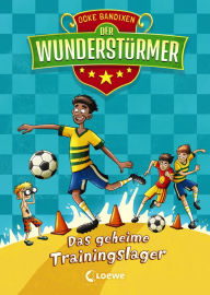Title: Der Wunderstürmer (Band 3) - Das geheime Trainingslager: Lustiges Fußballbuch für Jungen und Mädchen ab 9 Jahre, Author: Ocke Bandixen