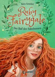 Title: Ruby Fairygale (Band 1) - Der Ruf der Fabelwesen: Kinderbuch ab 10 Jahre - Fantasy-Buch für Mädchen und Jungen, Author: Kira Gembri