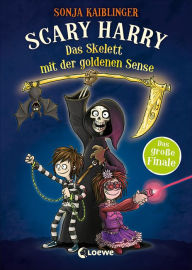 Title: Scary Harry (Band 9) - Das Skelett mit der goldenen Sense: Finale der beliebten Kinderbuchreihe ab 10 Jahre, Author: Sonja Kaiblinger