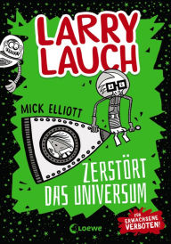 Title: Larry Lauch zerstört das Universum (Band 2): Comic-Roman für Jungen und Mädchen ab 9 Jahre, Author: Mick Elliott