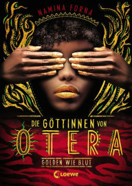 Title: Die Göttinnen von Otera (Band 1) - Golden wie Blut: Der New York Times Bestseller, Author: Namina Forna