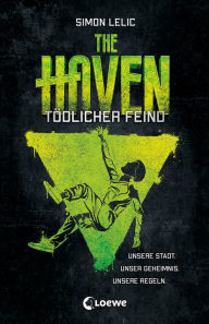 Title: The Haven (Band 3) - Tödlicher Feind: Spannender Actionroman für Jungen und Mädchen ab 12 Jahre, Author: Simon Lelic