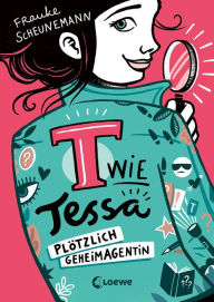 Title: T wie Tessa (Band 1) - Plötzlich Geheimagentin!: Ermittle mit Tessa in Frauke Scheunemanns neuem Kinderkrimi - Cooler Agentenroman für Kinder ab 11 Jahren, Author: Frauke Scheunemann