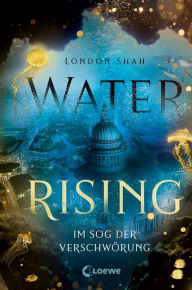 Title: Water Rising (Band 2) - Im Sog der Verschwörung: Dystopischer Climate Thriller ab 14 Jahre, Author: London Shah