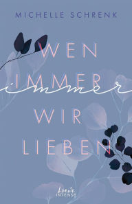 Title: Wen immer wir lieben (Immer-Trilogie, Band 1): New Adult-Roman mit Bad-Boy-Challenge und Liebe auf den zweiten Blick - von der Autorin von 