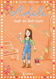 Title: Adele malt die Welt bunt (Band 4): Kinderbuch zum Vorlesen und Selberlesen - Für Mädchen und Jungs ab 8 Jahre, Author: Sabine Bohlmann