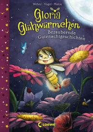 Title: Gloria Glühwürmchen (Band 1) - Bezaubernde Gutenachtgeschichten: Kinderbuch zum Vorlesen und ersten Selberlesen für Kinder ab 5 Jahre, Author: Susanne Weber