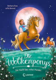 Title: Die Wolkenponys (Band 2) - Die Nacht des roten Mondes: Erstlesebuch mit magischen Ponys für Kinder ab 7 Jahren, Author: Barbara Rose