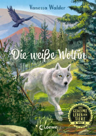 Title: Das geheime Leben der Tiere (Wald) - Die weiße Wölfin: Erlebe die Tierwelt und die Geheimnisse der Wälder wie noch nie zuvor - Für Kinder ab 8 Jahren, Author: Vanessa Walder