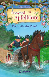 Title: Ponyhof Apfelblüte (Band 19) - Du schaffst das, Prinz!: Beliebte Pferdebuchreihe für Kinder ab 8 Jahren, Author: Pippa Young