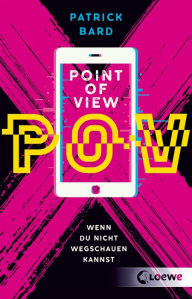 Title: Point of View: Wenn du nicht wegschauen kannst - Bewegender Roman über die Sucht nach Pornografie - Jugendbuch ab 14 Jahren, Author: Patrick Bard
