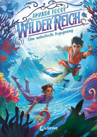 Title: WilderReich (Band 2) - Eine unheilvolle Begegnung: Tauche ein in ein magisches Fantasy-Abenteuer für Kinder ab 10 Jahren, Author: Amanda Foody