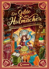 Title: Die Gilde der Hutmacher (Die magischen Gilden, Band 1) - Geheimnisse aus Stoff und Seide: Entdecke die bezaubernde Mischung aus Magie und Mode - Für Kinder ab 10 Jahren, Author: Tamzin Merchant