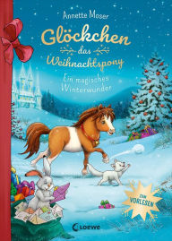 Title: Glöckchen, das Weihnachtspony - Ein magisches Winterwunder: Eine Weihnachtsgeschichte für Kinder ab 5 Jahren zum Vorlesen, Author: Annette Moser